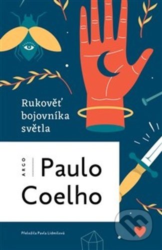 Kniha: Rukověť bojovníka světla (Paulo Coelho). Argo, 2021 Kniha: Rukověť bojovníka světla (Paulo Coelho). Argo, 2021