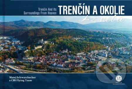 Kniha: Trenčín a okolie z neba (Matej Schwarzbacher). CBS, 2021 Kniha: Trenčín a okolie z neba (Matej Schwarzbacher). CBS, 2021