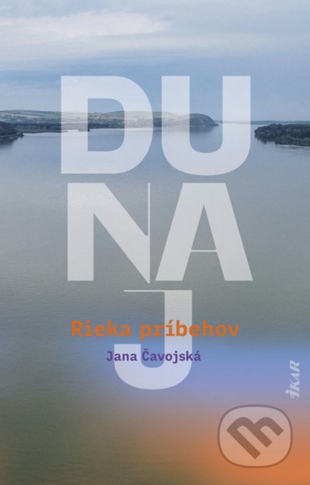 Kniha: Dunaj, rieka príbehov (Jana Čavojská). Ikar, 2021 Kniha: Dunaj, rieka príbehov (Jana Čavojská). Ikar, 2021