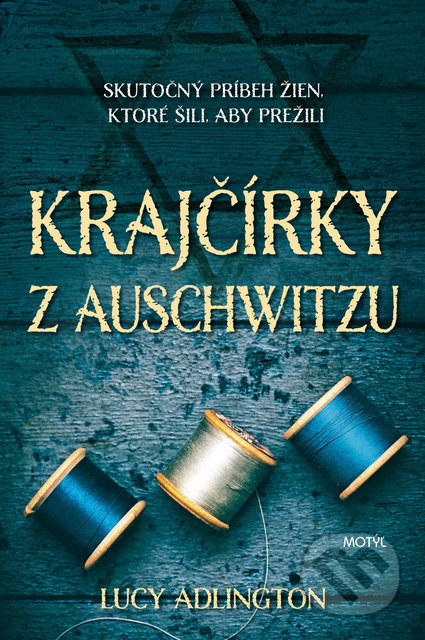 Kniha: Krajčírky z Auschwitzu (Lucy Adlington). Motýľ, 2021 Kniha: Krajčírky z Auschwitzu (Lucy Adlington). Motýľ, 2021