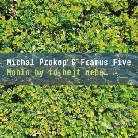 Hudební CD: Michal Prokop & Framus Five: Mohlo by to bejt nebe.. (Hudobné albumy). Hudobné albumy, 2021 Hudební CD: Michal Prokop & Framus Five: Mohlo by to bejt nebe.. (Hudobné albumy). Hudobné albumy, 2021