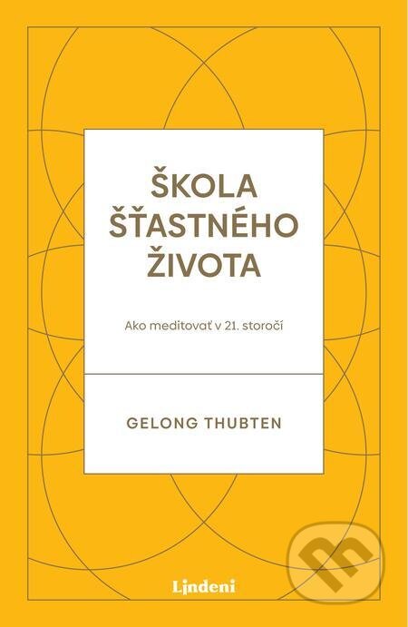 E-kniha: Škola šťastného života (Gelong Thubten). Lindeni, 2021 E-kniha: Škola šťastného života (Gelong Thubten). Lindeni, 2021