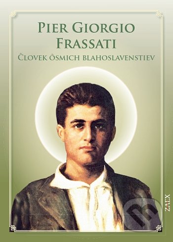 Kniha: Pier Giorgio Frassati - Človek ôsmich blahoslavenstiev (Juraj Švec). Zaex, 2021 Kniha: Pier Giorgio Frassati - Človek ôsmich blahoslavenstiev (Juraj Švec). Zaex, 2021