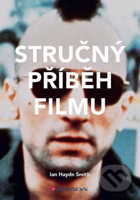 Kniha: Stručný příběh filmu (Haydn Ian Smith). Grada, 2021 Kniha: Stručný příběh filmu (Haydn Ian Smith). Grada, 2021