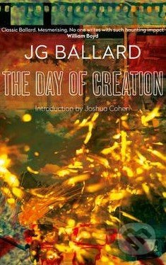 Kniha: The Day of Creation (J. G. Ballard a Joshua Cohen). HarperCollins, 2006 Kniha: The Day of Creation (J. G. Ballard a Joshua Cohen). HarperCollins, 2006