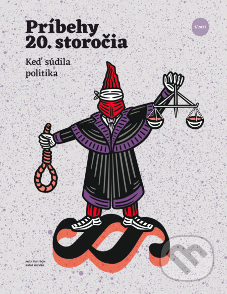 Príbehy 20. storočia - Keď súdila politika (Autorský kolektiv). Post Bellum SK, 2021 Príbehy 20. storočia - Keď súdila politika (Autorský kolektiv). Post Bellum SK, 2021