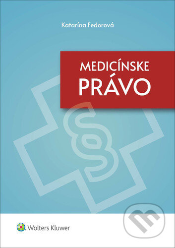 Kniha: Medicínske právo (Katarína Fedorová). Wolters Kluwer, 2021 Kniha: Medicínske právo (Katarína Fedorová). Wolters Kluwer, 2021
