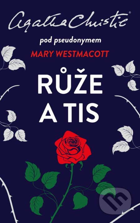 Kniha: Růže a tis (Agatha Christie a Mary Westmacott). Ikar CZ, 2021 Kniha: Růže a tis (Agatha Christie a Mary Westmacott). Ikar CZ, 2021
