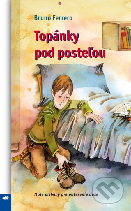 Kniha: Topánky pod posteľou (Bruno Ferrero). Don Bosco, 2021 Kniha: Topánky pod posteľou (Bruno Ferrero). Don Bosco, 2021