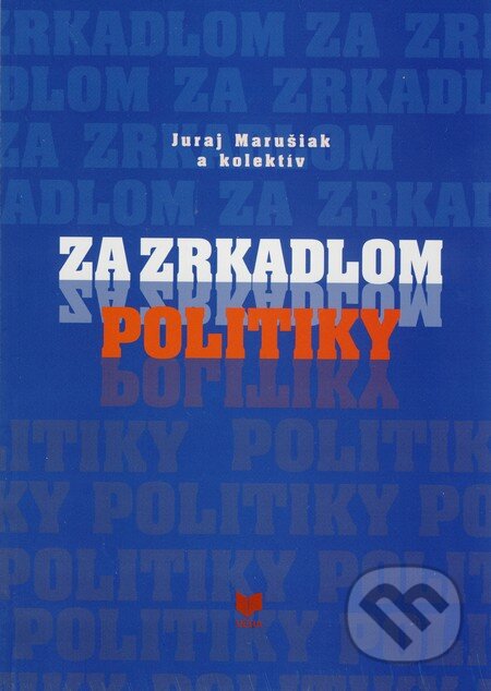 Kniha: Za zrkadlom politiky (Juraj Marušiak a kolektiv). VEDA, 2010 Kniha: Za zrkadlom politiky (Juraj Marušiak a kolektiv). VEDA, 2010