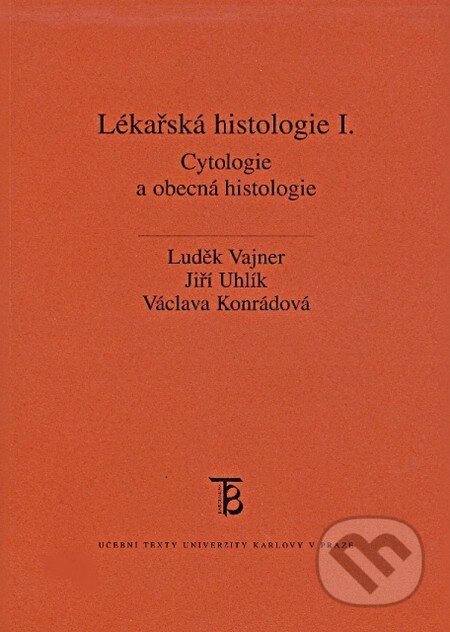 Kniha: Lékařská histologie I. (Jiří Uhlík, Luděk Vajner a Václava Konrádová). Karolinum, 2010 Kniha: Lékařská histologie I. (Jiří Uhlík, Luděk Vajner a Václava Konrádová). Karolinum, 2010