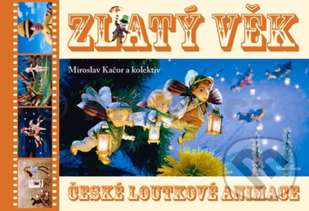 Kniha: Zlatý věk české loutkové animace + DVD (Miroslav Kačor). Mladá fronta, 2010 Kniha: Zlatý věk české loutkové animace + DVD (Miroslav Kačor). Mladá fronta, 2010