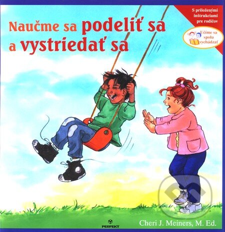 Kniha: Naučme sa podeliť sa a vystriedať sa (Cheri J. Meiners). Perfekt, 2010 Kniha: Naučme sa podeliť sa a vystriedať sa (Cheri J. Meiners). Perfekt, 2010