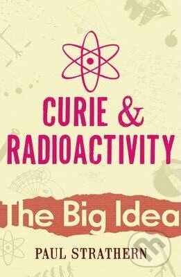 Kniha: Curie and Radioactivity (Paul Strathern). Random House, 2011 Kniha: Curie and Radioactivity (Paul Strathern). Random House, 2011