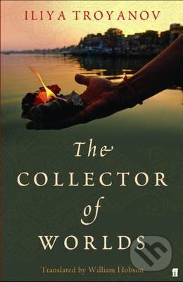 Kniha: The Collector of Worlds (Iliya Troyanov). Faber and Faber, 2008 Kniha: The Collector of Worlds (Iliya Troyanov). Faber and Faber, 2008