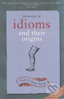 Kniha: Dictionary of Idioms and Their Origins (Linda Flavell a Roger Flavell). Kyle Books, 2005 Kniha: Dictionary of Idioms and Their Origins (Linda Flavell a Roger Flavell). Kyle Books, 2005