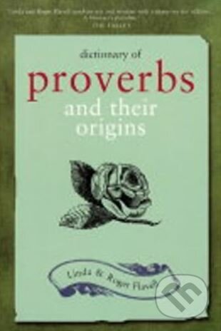 Kniha: Dictionary of Proverbs and Their Origins (Linda Flavell a Roger Flavell). Kyle Books, 2004 Kniha: Dictionary of Proverbs and Their Origins (Linda Flavell a Roger Flavell). Kyle Books, 2004
