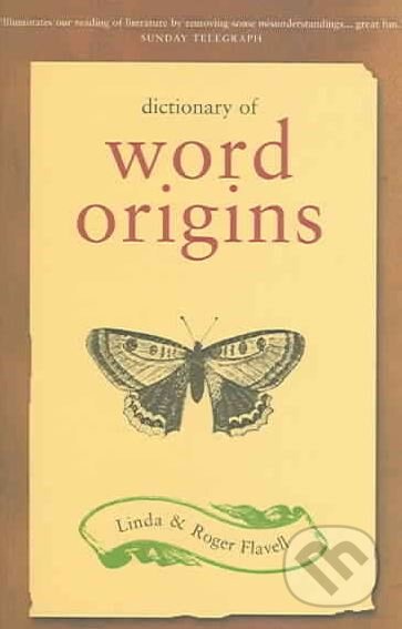 Kniha: Dictionary of Word Origins (Linda Flavell a Roger Flavell). Kyle Books, 2004 Kniha: Dictionary of Word Origins (Linda Flavell a Roger Flavell). Kyle Books, 2004