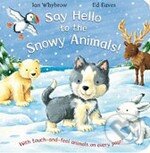 Kniha: Say Hello to the Snowy Animals (Pan Macmillan). Pan Macmillan, 2010 Kniha: Say Hello to the Snowy Animals (Pan Macmillan). Pan Macmillan, 2010