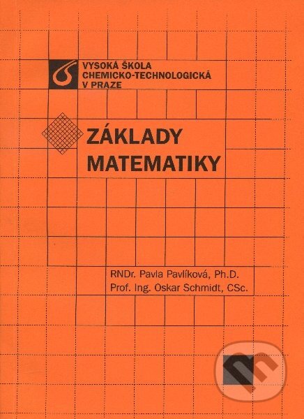Kniha: Základy matematiky (Oskar Schmidt a Pavla Pavlíková). Vydavatelství VŠCHT Kniha: Základy matematiky (Oskar Schmidt a Pavla Pavlíková). Vydavatelství VŠCHT