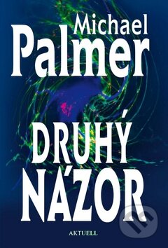 Kniha: Druhý názor (Michael Palmer). Aktuell, 2010 Kniha: Druhý názor (Michael Palmer). Aktuell, 2010