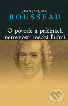 Kniha: O pôvode a príčinách nerovnosti medzi ľuďmi (Jean-Jacques Rousseau) Kniha: O pôvode a príčinách nerovnosti medzi ľuďmi (Jean-Jacques Rousseau)