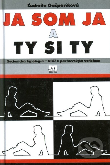 Kniha: Ja som Ja a Ty si Ty (Ľudmila Gašparíková). Príroda, 2010 Kniha: Ja som Ja a Ty si Ty (Ľudmila Gašparíková). Príroda, 2010