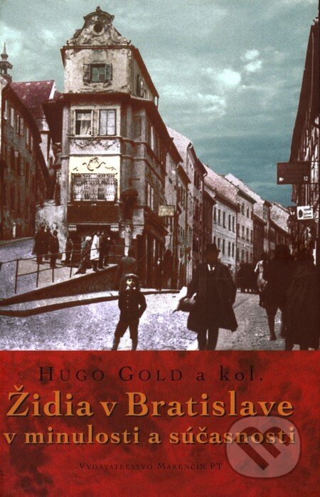 Kniha: Židia v Bratislave v minulosti a súčasnosti (Hugo Gold a kolektív). Marenčin PT, 2010 Kniha: Židia v Bratislave v minulosti a súčasnosti (Hugo Gold a kolektív). Marenčin PT, 2010
