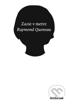 Kniha: Zazie v metre (Raymond Queneau). Artforum, 2010 Kniha: Zazie v metre (Raymond Queneau). Artforum, 2010