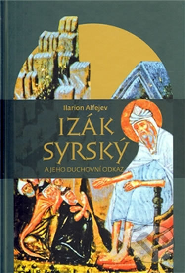 Kniha: Izák Syrský a jeho duchovní odkaz (Ilarion Alfejev). Pavel Mervart, 2010 Kniha: Izák Syrský a jeho duchovní odkaz (Ilarion Alfejev). Pavel Mervart, 2010