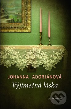Kniha: Výjimečná láska (Johanna Adorjánová). Mladá fronta, 2010 Kniha: Výjimečná láska (Johanna Adorjánová). Mladá fronta, 2010