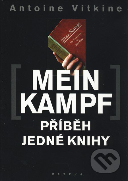 Kniha: Mein Kampf: Příběh jedné knihy (Antonie Vitkine). Paseka, 2010 Kniha: Mein Kampf: Příběh jedné knihy (Antonie Vitkine). Paseka, 2010