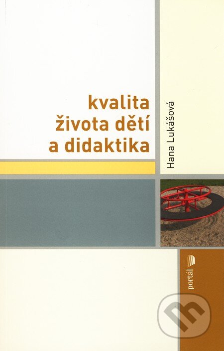 Kniha: Kvalita života dětí a didaktika (Hana Lukášová). Portál, 2010 Kniha: Kvalita života dětí a didaktika (Hana Lukášová). Portál, 2010