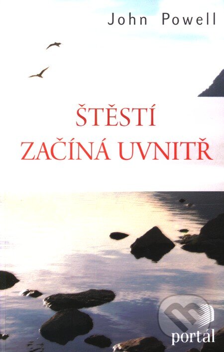 Kniha: Štěstí začíná uvnitř (John Powell). Portál, 2010 Kniha: Štěstí začíná uvnitř (John Powell). Portál, 2010