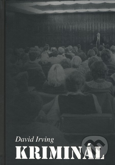 Kniha: Kriminál (David Irving). Kontingent Press, 2010 Kniha: Kriminál (David Irving). Kontingent Press, 2010