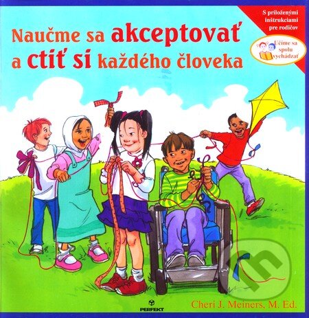 Kniha: Naučme sa akceptovať a ctiť si každého človeka (Cheri J. Meiners). Perfekt, 2010 Kniha: Naučme sa akceptovať a ctiť si každého človeka (Cheri J. Meiners). Perfekt, 2010