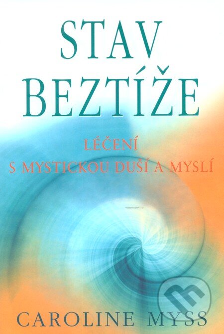 Kniha: Stav beztíže (Caroline Myss). Pragma, 2010 Kniha: Stav beztíže (Caroline Myss). Pragma, 2010