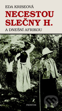 Kniha: Necestou slečny H. a dnešní Afrikou (Eda Kriseová). Prostor, 2010 Kniha: Necestou slečny H. a dnešní Afrikou (Eda Kriseová). Prostor, 2010