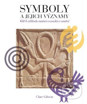 Kniha: Symboly a jejich významy (Clare Gibson). Slovart CZ, 2010 Kniha: Symboly a jejich významy (Clare Gibson). Slovart CZ, 2010