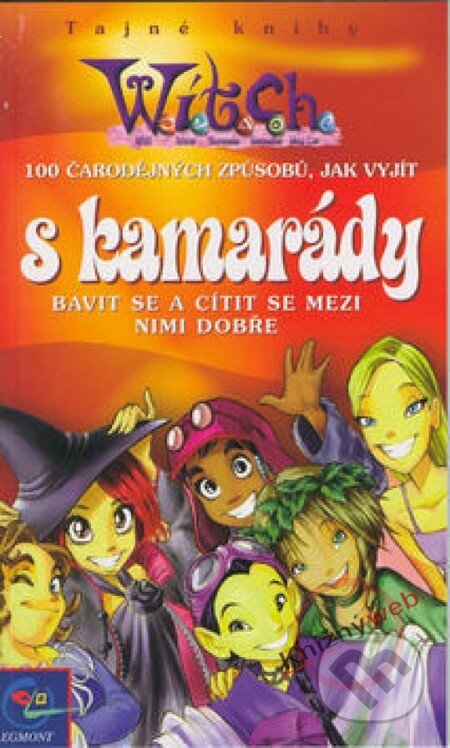 Kniha: W.I.T.C.H. - 100 čarodějných způsobů jak vyjít s kamarády (Egmont ČR). Egmont ČR, 2003 Kniha: W.I.T.C.H. - 100 čarodějných způsobů jak vyjít s kamarády (Egmont ČR). Egmont ČR, 2003