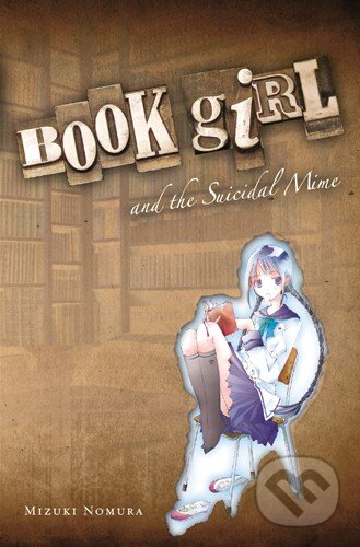 Kniha: Book Girl and the Suicidal Mime (Mizuki Nomura). Yen Press, 2010 Kniha: Book Girl and the Suicidal Mime (Mizuki Nomura). Yen Press, 2010