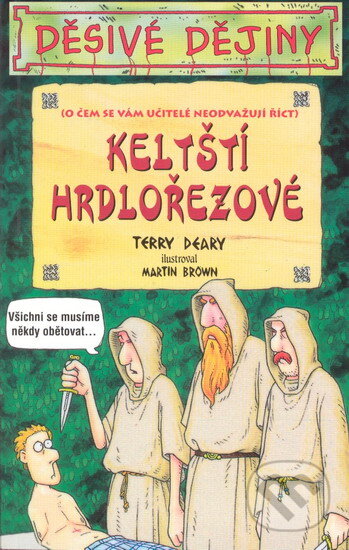 Kniha: Keltstí hrdlořezové (Terry Deary). Egmont ČR, 2005 Kniha: Keltstí hrdlořezové (Terry Deary). Egmont ČR, 2005