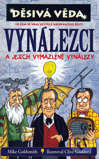 Kniha: Vynálezci a jejich vymazlené vynálezy (Mike Goldsmith). Egmont ČR, 2010 Kniha: Vynálezci a jejich vymazlené vynálezy (Mike Goldsmith). Egmont ČR, 2010