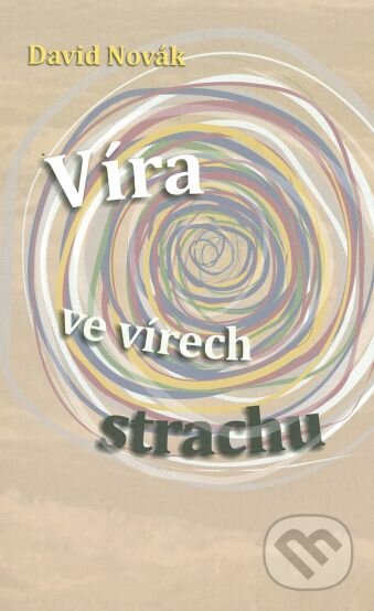 Kniha: Víra ve vírech strachu (David Novák). Návrat domů, 2010 Kniha: Víra ve vírech strachu (David Novák). Návrat domů, 2010