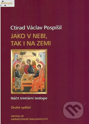 Kniha: Jako v nebi, tak i na zemi - 2. vydání (Ctirad Václav Pospíšil). Karmelitánské nakladatelství, 2010 Kniha: Jako v nebi, tak i na zemi - 2. vydání (Ctirad Václav Pospíšil). Karmelitánské nakladatelství, 2010