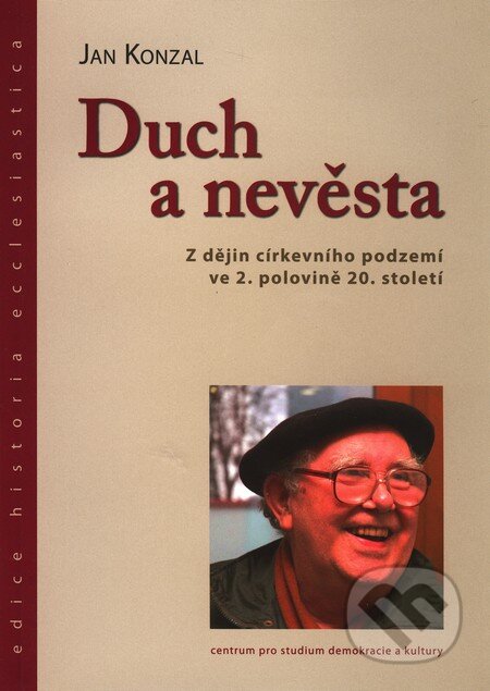Kniha: Duch a nevěsta (Jan Konzal). Centrum pro studium demokracie a kultury, 2010 Kniha: Duch a nevěsta (Jan Konzal). Centrum pro studium demokracie a kultury, 2010