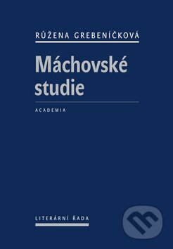 Kniha: Máchovské studie (Růžena Grebeníčková). Academia, 2010 Kniha: Máchovské studie (Růžena Grebeníčková). Academia, 2010