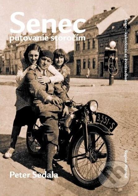 Kniha: Senec - putovanie storočím (Peter Sedala). Region Poprad, 2009 Kniha: Senec - putovanie storočím (Peter Sedala). Region Poprad, 2009