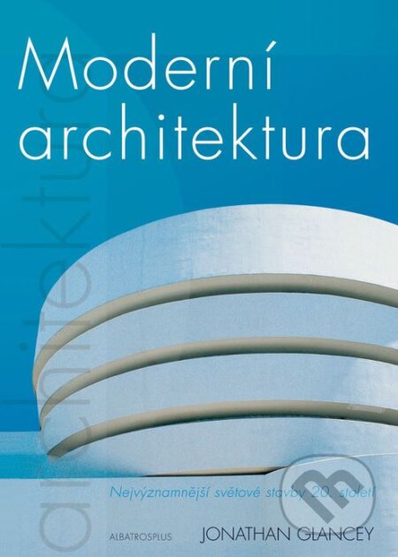 Moderní architektura - Jonathan Glancey, Albatros CZ, 2004