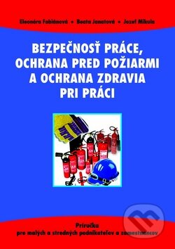 Kniha: Bezpečnosť práce, ochrana pred požiarmi a ochrana zdravia pri práci (Eleonóra Fabiánová a kolektív). Príroda, 2010 Kniha: Bezpečnosť práce, ochrana pred požiarmi a ochrana zdravia pri práci (Eleonóra Fabiánová a kolektív). Príroda, 2010
